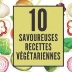 Découvrez 10 recettes végétariennes délicieuses et faciles à réaliser